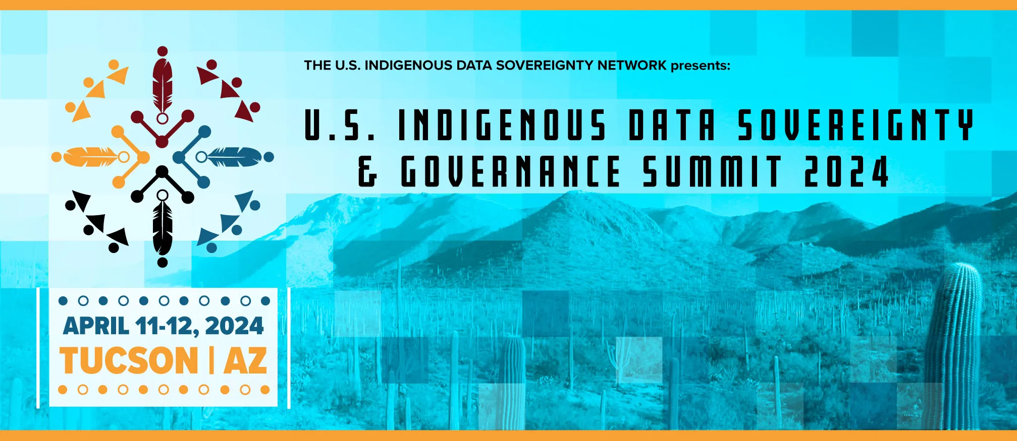 The US Indigenous Sovereignty Network presents US Indigenous Data Sovereignty & Governance Summit 2024, April 11-12 2024, Tucson, AZ.
